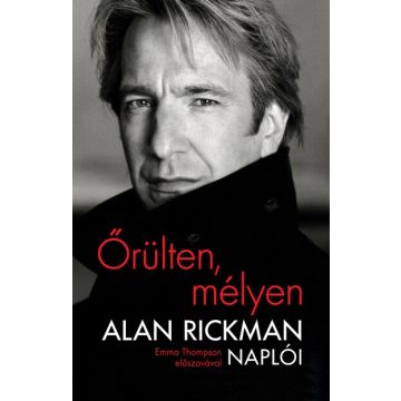 Alan Rickman: Őrülten, mélyen - Alan Rickman naplói