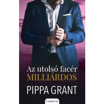 Pippa Grant: Az utolsó facér milliárdos