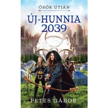 Petes Gábor: Új-Hunnia 2039 - Ősök útján