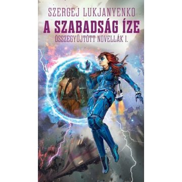   Szergej Lukjanyenko: A szabadság íze - Összegyűjtött novellák 1.