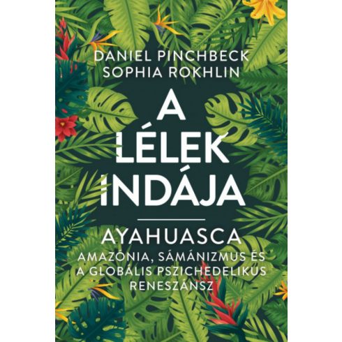 Daniel Pinchbeck, Sophia Rokhlin: Ayahuasca - A Lélek Indája