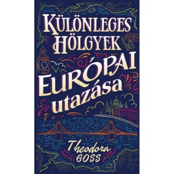 Theodora Goss: Különleges hölgyek európai utazása I-II.