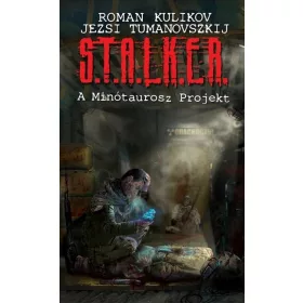   Jezsi Tumanovszkij, Roman Kulikov: S.T.A.L.K.E.R. – A Minótaurosz Projekt