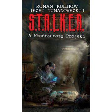   Jezsi Tumanovszkij, Roman Kulikov: S.T.A.L.K.E.R. – A Minótaurosz Projekt