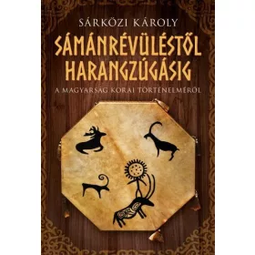   SÁRKÖZI KÁROLY: SÁMÁNRÉVÜLÉSTŐL HARANGZÚGÁSIG - FŰZÖTT