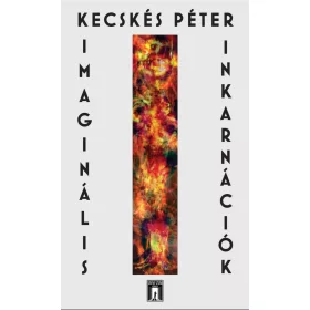 KECSKÉS PÉTER: IMAGINÁLIS INKARNÁCIÓK