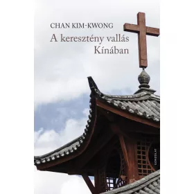 CHAN KIM-KWONG: A KERESZTÉNY VALLÁS KÍNÁBAN