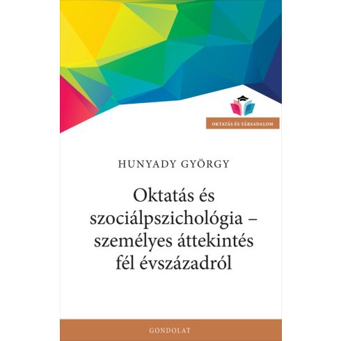 HUNYADY GYÖRGY: OKTATÁS ÉS SZOCIÁLPSZICHOLÓGIA - SZEMÉLYES ÁTTEKINTÉS FÉL ÉVSZÁZADRÓL