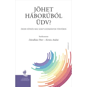   JÖHET HÁBORÚBÓL ÜDV? - ÓKORI KÉRDÉS MAI SZAKTUDOMÁNYOK FÉNYÉBEN