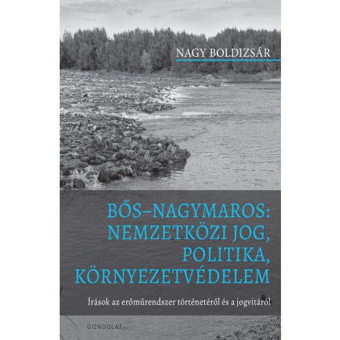 NAGY BOLDIZSÁR: BŐS-NAGYMAROS: NEMZETKÖZI JOG, POLITIKA, KÖRNYEZETVÉDELEM