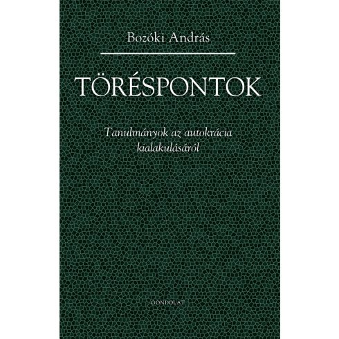 BOZÓKI ANDRÁS: TÖRÉSPONTOK - TANULMÁNYOK AZ AUTOKRÁCIA KIALAKULÁSÁRÓL