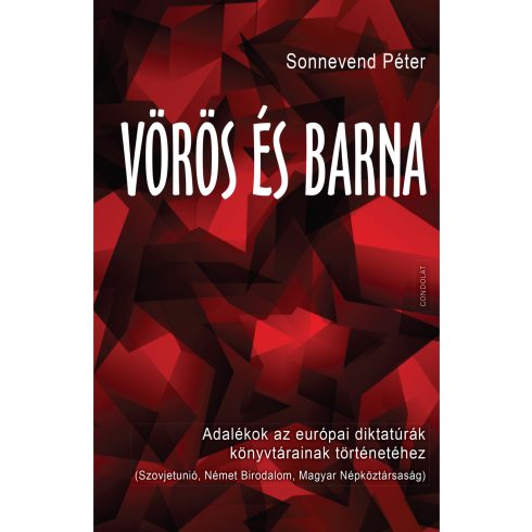 SONNEVEND PÉTER: VÖRÖS ÉS BARNA - ADALÉKOK AZ EURÓPAI DIKTATÚRÁK KÖNYVTÁRAINAK TÖRTÉNETÉHEZ