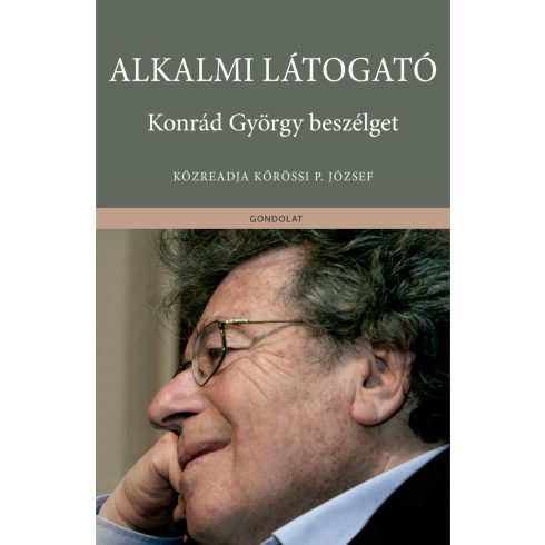 KŐRÖSSI P. JÓZSEF (SZERK.): ALKALMI LÁTOGATÓ - KONRÁD GYÖRGY BESZÉLGET