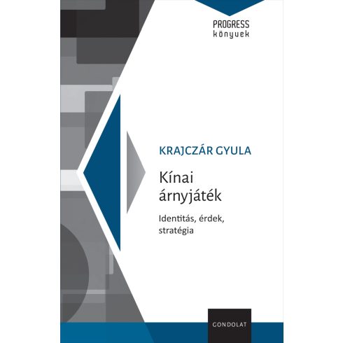 KRAJCZÁR GYULA: KÍNAI ÁRNYJÁTÉK - IDENTITÁS, ÉRDEK, STRATÉGIA