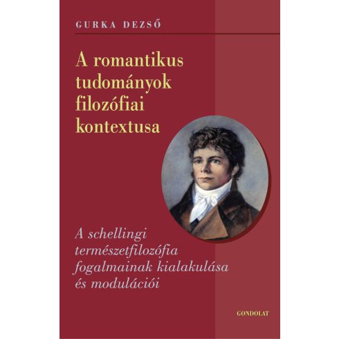 GURKA DEZSŐ: A ROMANTIKUS TUDOMÁNYOK FILOZÓFIAI KONTEXTUSA