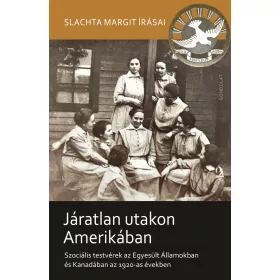  SLACHTA MARGIT: JÁRATLAN UTAKON AMERIKÁBAN - SZOCIÁLIS TESTVÉREK AZ EGYESÜLT ÁLLAMOKBAN...