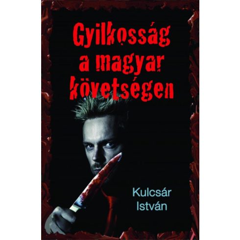 Kulcsár István: Gyilkosság a magyar követségen - Kriminek álcázott hely- és korrajz