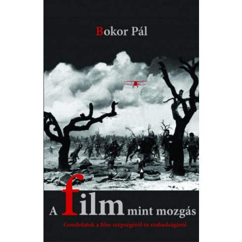 Bokor Pál: A film mint mozgás - Gondolatok a film szépségéről és szabadságáról