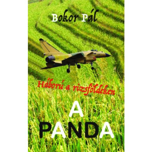 Bokor Pál: A Panda - Háború a rizsföldeken