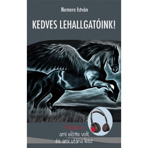 Nemere István: Kedves Lehallgatóink - Pegasus - ami előtte volt, és ami utána lesz