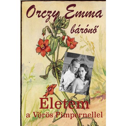 Előrendelhető: Orczy Emma Bárónő: Életem a Vörös Pimpernellel