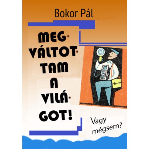 Előrendelhető: Bokor Pál: Megváltottam a világot