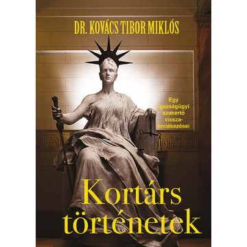   Dr. Kovács Tibor Miklós: Kortárs történetek - Egy igazságügyi szakértő visszaemlékezései