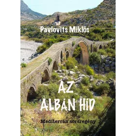   Pavlovits Miklós: Az Albán híd – Mediterrán sorsregény