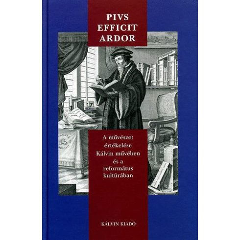 Pivs efficit ardor - a művészet értékelése kálvin művében és a református kultúrában