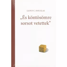   Lloyd C. Douglas: "És köntösömre sorsot vetettek"