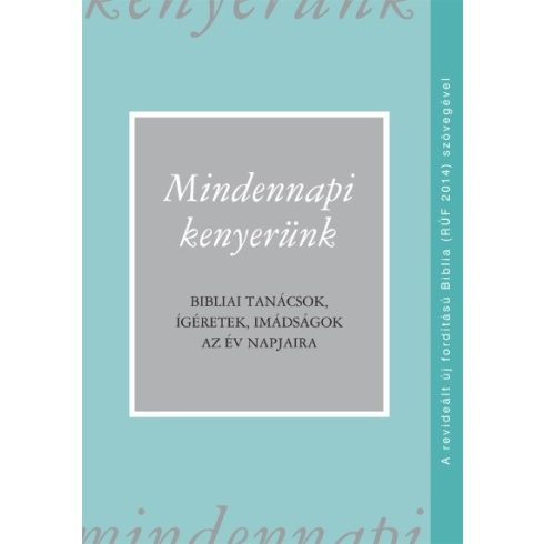 Czeglédy Sándor (szerk.): Mindennapi kenyerünk (RÚF 2014) - Bibliai tanácsok, ígéretek, imádságok az év napjaira