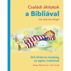   Sally Ann Wright: Családi áhítatok a Bibliával - 365 áhítat és imádság az egész családnak