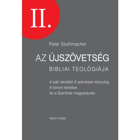 Peter Stuhlmacher: Az Újszövetség bibliai teológiája II. - A páli iskolától A jelenések könyvéig A kánon kérdése és a Szentírás magyarázata