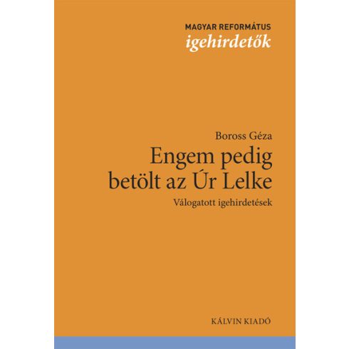 Boross Géza: Engem pedig betölt az Úr Lelke - Válogatott igehirdetések - Magyar református igehirdetők