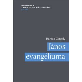   Hanula Gergely: János evangéliuma - Magyarázatok a Revideált új fordítású Bibliához (RÚF 2014)