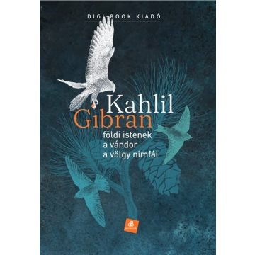 Kahlil Gibran: Földi istenek. A vándor. A völgy nimfái