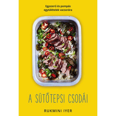 Rukmini Iyer: A sütőtepsi csodái - Egyszerű és pompás egytálételek vacsorára