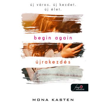   Mona Kasten: Begin Again - Újrakezdés (Önállóan is olvasható!)