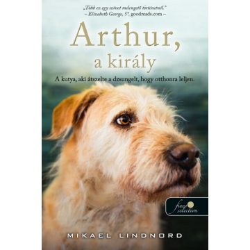   Mikael Lindnord: Arthur, akirály - a kutya, aki átszelte a dzsungelt, hogy otthonra leljen