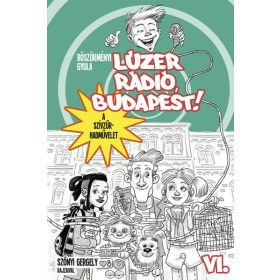   Böszörményi Gyula: Lúzer Rádió, Budapest 6. A szívzűr-hadművelet