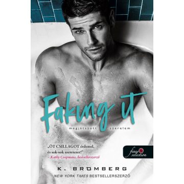 K. Bromberg: Faking It - Megjátszott szerelem
