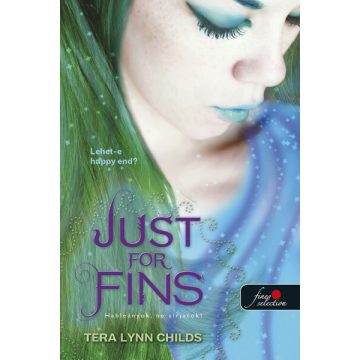   Tera Lynn Childs: Just for Fins - Hableányok, ne sírjatok! (Hableányok kíméljenek 3.)
