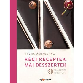 Ötvös Zsuzsanna: Régi receptek, mai desszertek
