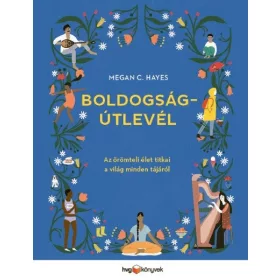   Megan C. Hayes: Boldogságútlevél - Az örömteli élet titkai a világ minden tájáról