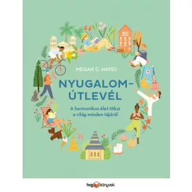   Megan C. Hayes: Nyugalomútlevél - A harmonikus élet titkai a világ minden tájáról