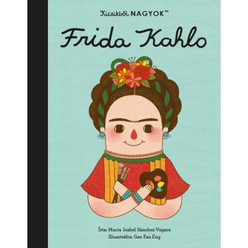 María Isabel Sanchez Vegara: Kicsikből NAGYOK - Frida Kahlo