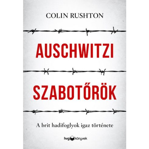 Colin Rushton: Auschwitzi szabotőrök - A brit hadifoglyok igaz története