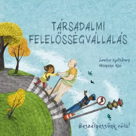   SPILSBURY, LOUISE: TÁRSADALMI FELELŐSSÉGVÁLLALÁS - BESZÉLGESSÜNK RÓLA!