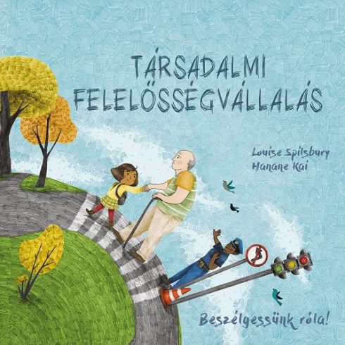 SPILSBURY, LOUISE: TÁRSADALMI FELELŐSSÉGVÁLLALÁS - BESZÉLGESSÜNK RÓLA!