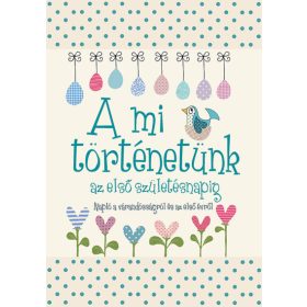   Napló: A mi történetünk az első születésnapig - Napló a várandósságról és az első évről